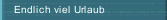 Endlich viel Urlaub
